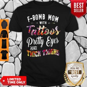 Official F-Bomb Mom With Tattoos Pretty Eyes And Thick Thighs Shirt