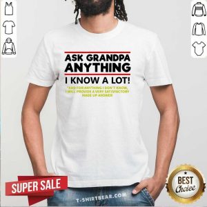 Official Ask Grandpa Anything I Know A Lot Shirt