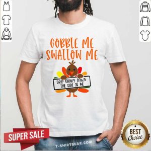 Hot Gobbles Me Swallows Me Drip Gravy Down The Side Of Me Cute Turkey Thanksgiving Shirt