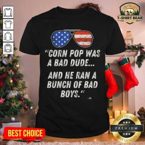 Cool Corn Pop Was A Bad Dude And He Ran A Bunch Of Bad Boys Sunglasses American Flag Shirt