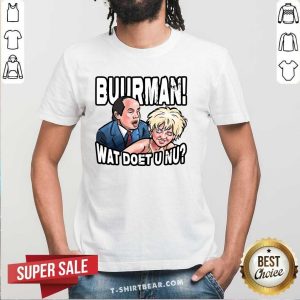 Awesome Buurman Wat Doet U Nu Shirt