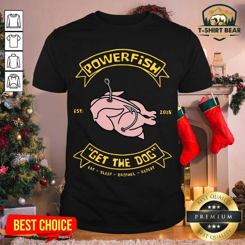Funny Powerfish Get The Dog Eat Sleep Brothel Repeat Shirt