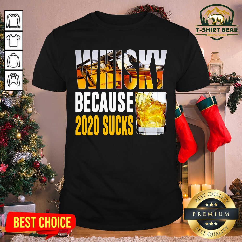 Original Whisky Because 2020 Sucks Shirt