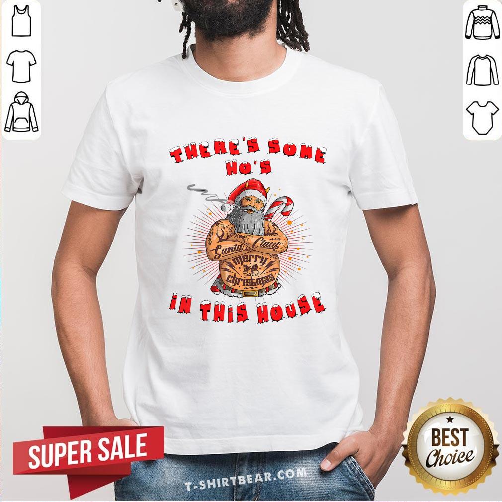 Cute There’s Some Ho's In This House Santa Claus Christmas Shirt