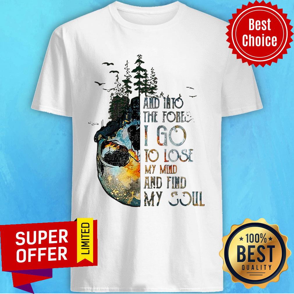 Skull And Into The Forest I Go To Lose My Mind And Find My Soul Shirt