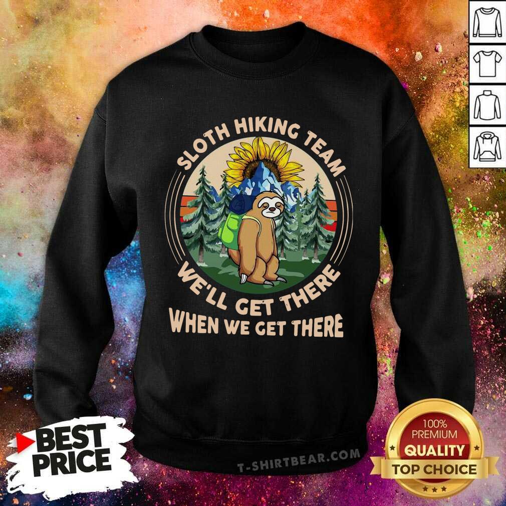 Sloth Hiking Team We Will Get There When We Get There Shirt