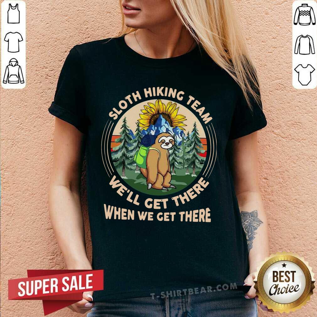 Sloth Hiking Team We Will Get There When We Get There Shirt