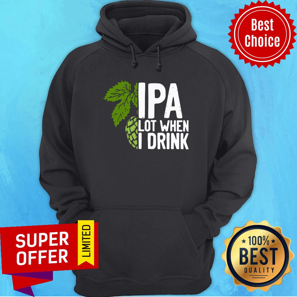 So Beautiful Hops IPA Lot When I Drink Shirt
