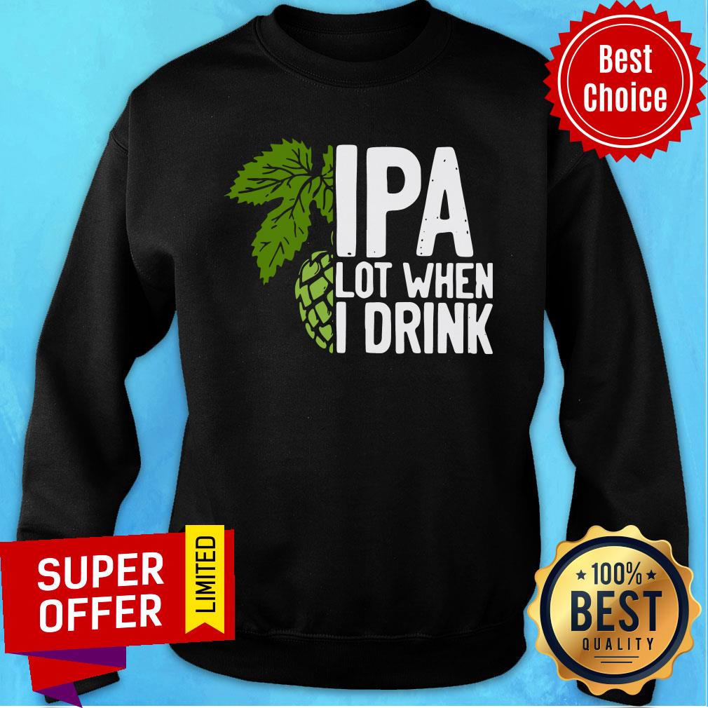 So Beautiful Hops IPA Lot When I Drink Shirt