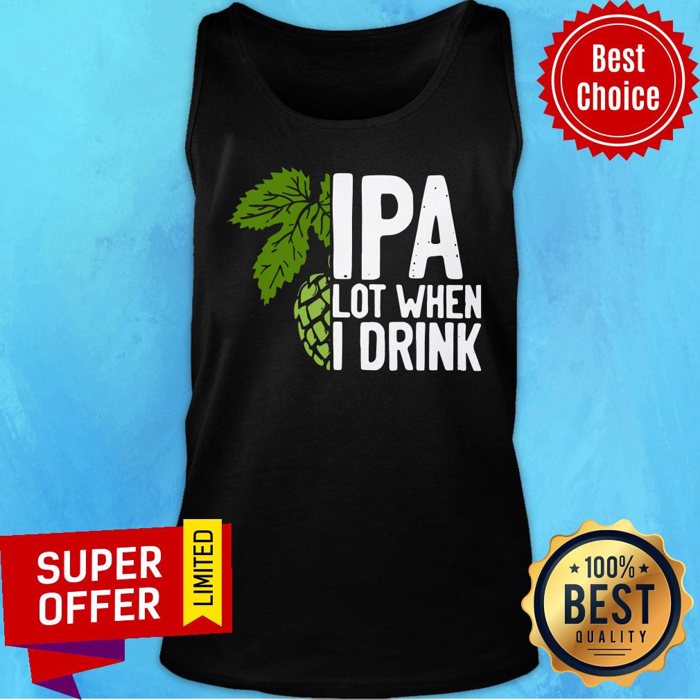 So Beautiful Hops IPA Lot When I Drink Shirt
