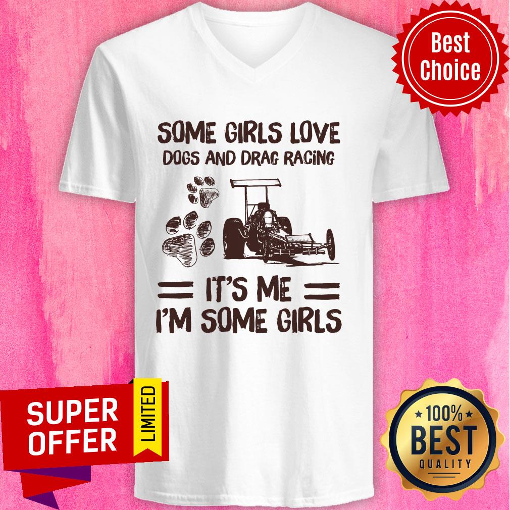Some Girl Loves Dogs And Drag Racing It's Me I'm Some Girls Paw Dog Shirt
