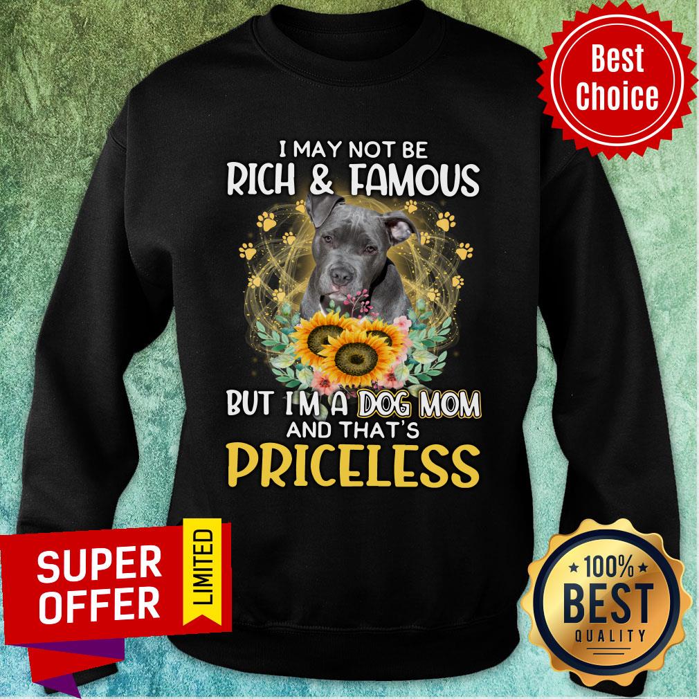 Staffordshire Is Priceless A Dog Mom Not May Be Rich And Famous Shirt