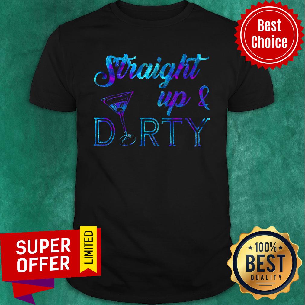 Straight Up And Durty Shirt