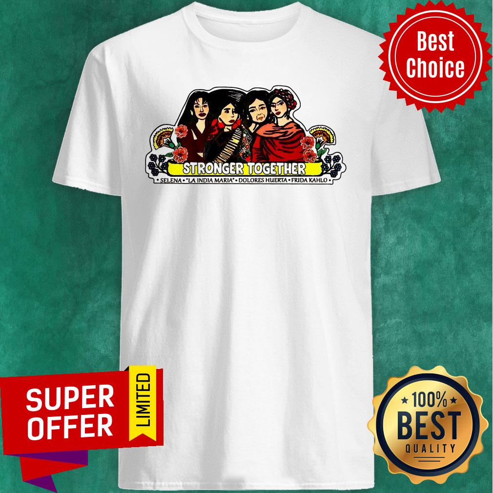 Strong Together Selena La India Maria Dolores Huerta Frida Kahlo Shirt