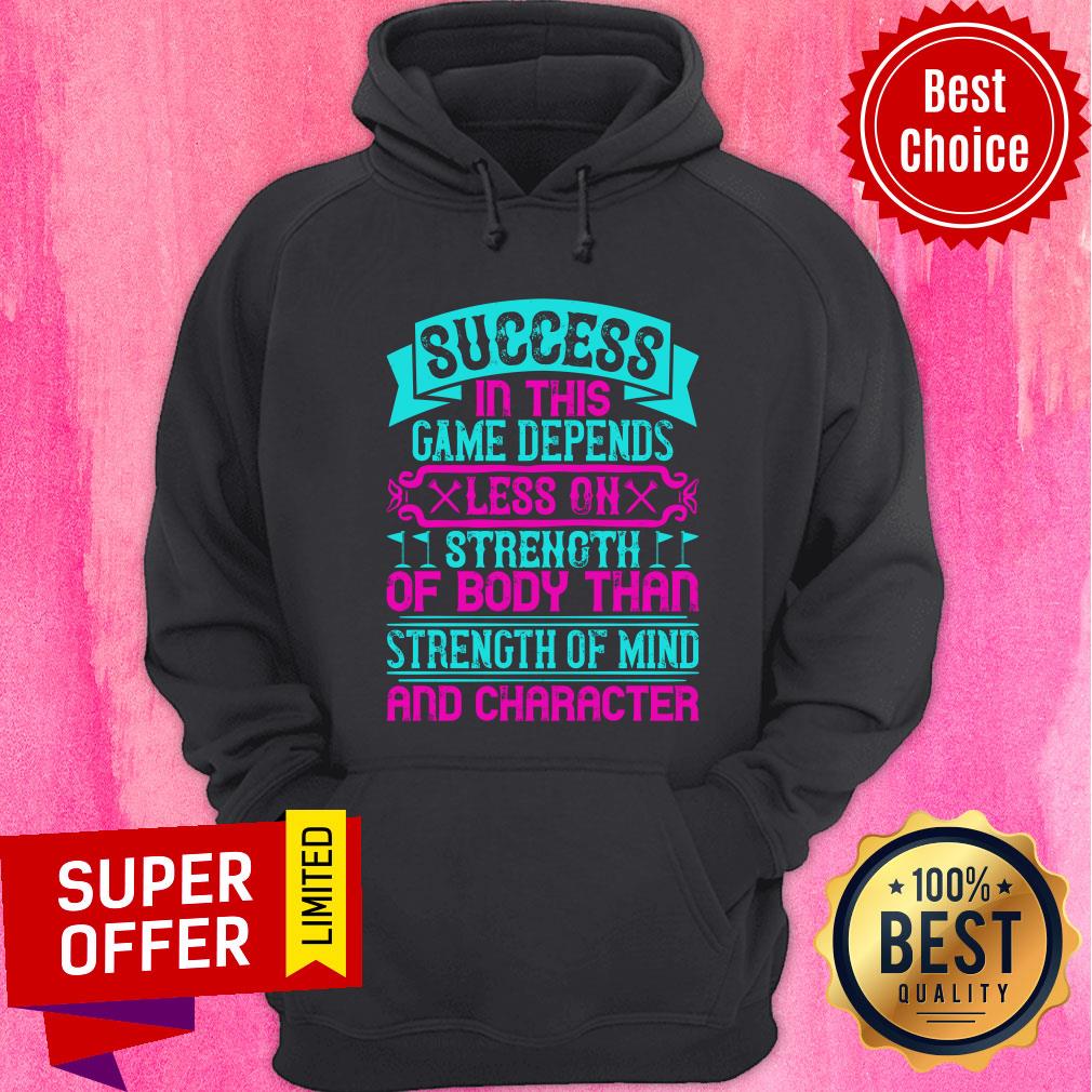 Success In This Game Depends Less On Strength Shirt