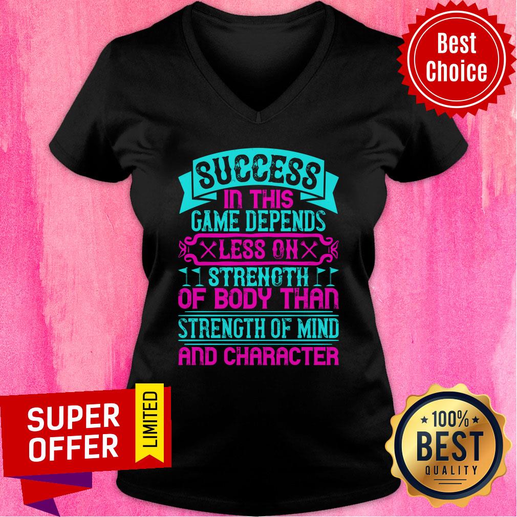Success In This Game Depends Less On Strength Shirt