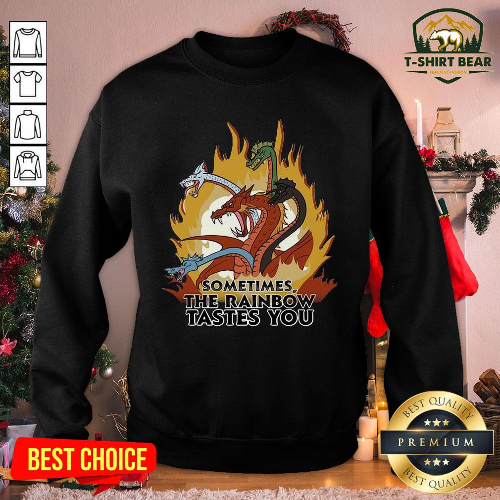 Funny Fantastic Dragons Sometimes The Rainbow Tastes You Shirt