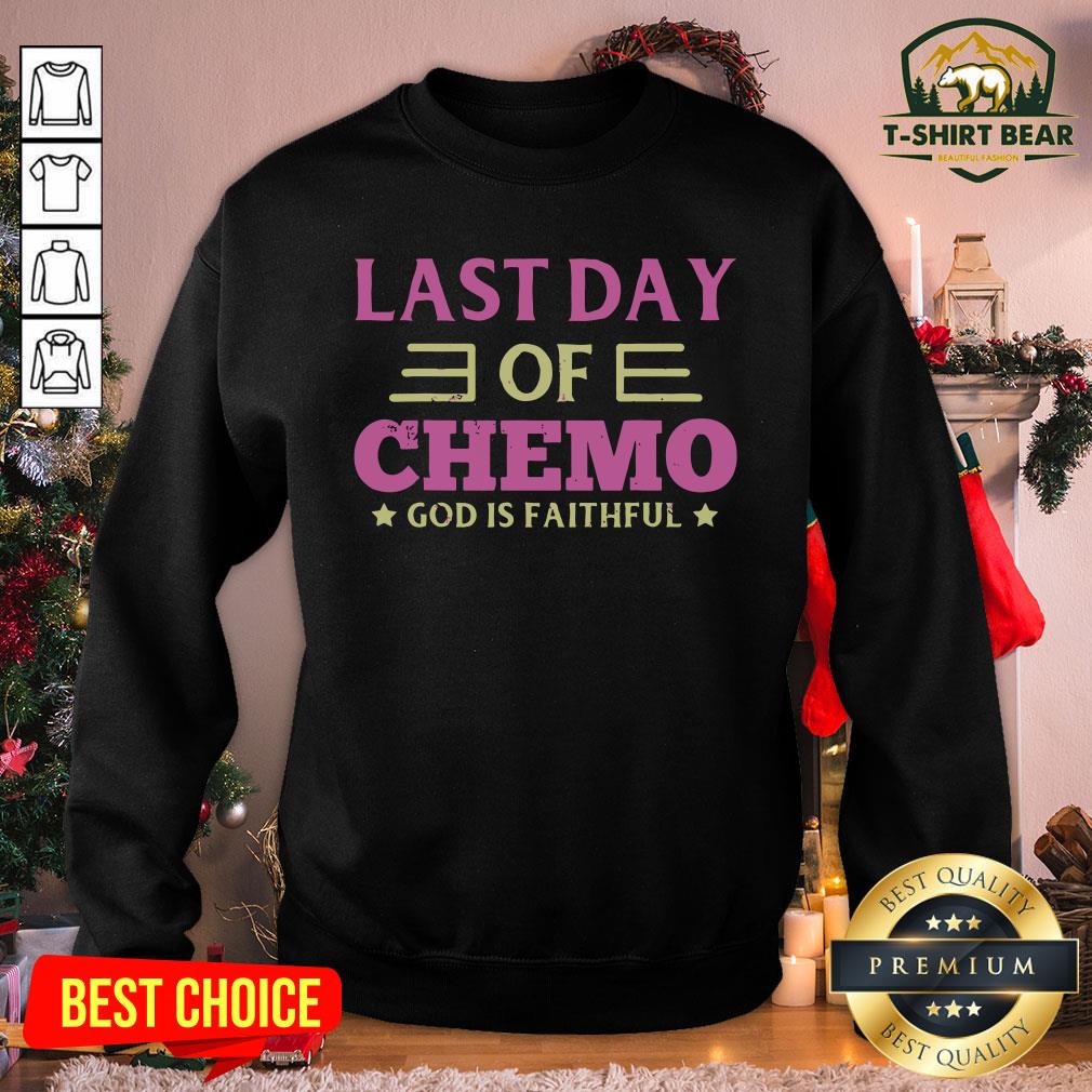 Good Last Day Of Chemo God Is Faithful Shirt