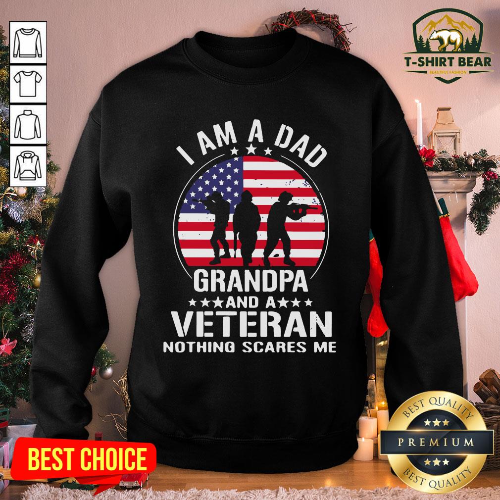 Nice American Flag I Am A Dad Grandpa And A Veteran Nothing Scares Me Shirt