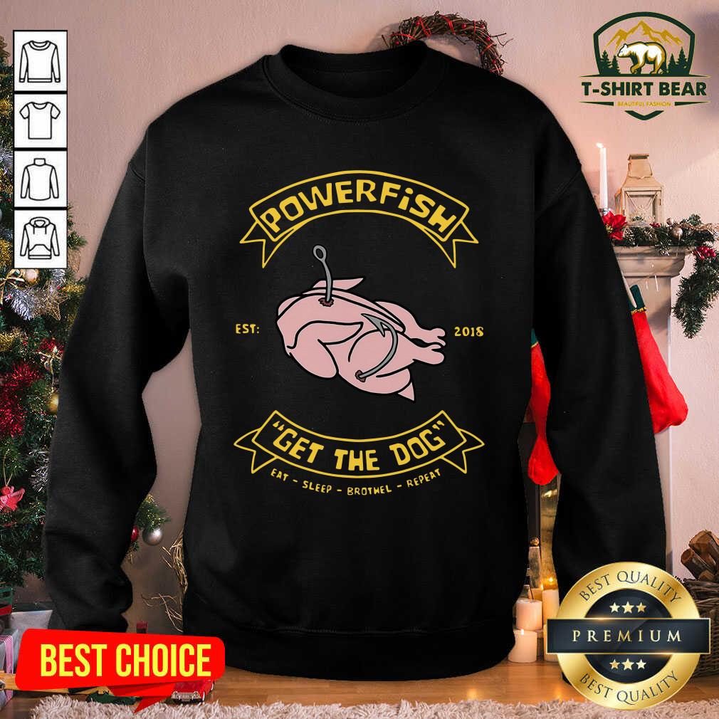 Funny Powerfish Get The Dog Eat Sleep Brothel Repeat Shirt