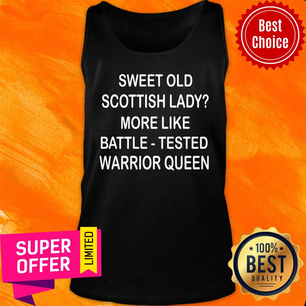 Sweet Old Scottish Lady More Like Battle Tested Warrior Queen Shirt