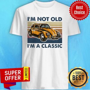 Funny Volkswagen Beetle I'm Not Old I'm A Classic Vintage Retro Shirt