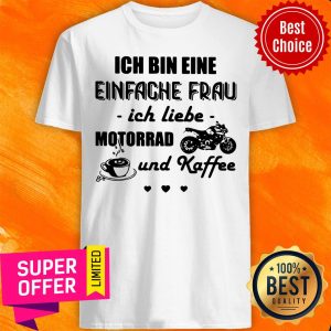 Official Ich Bin Eine Einfache Frau Ich Liebe Motorrad Und Kaffee Motorcycle Shirt