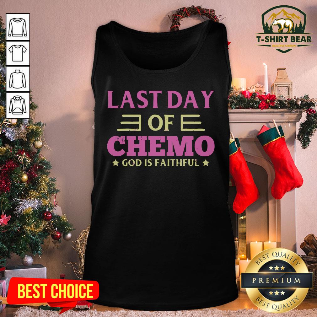 Good Last Day Of Chemo God Is Faithful Shirt