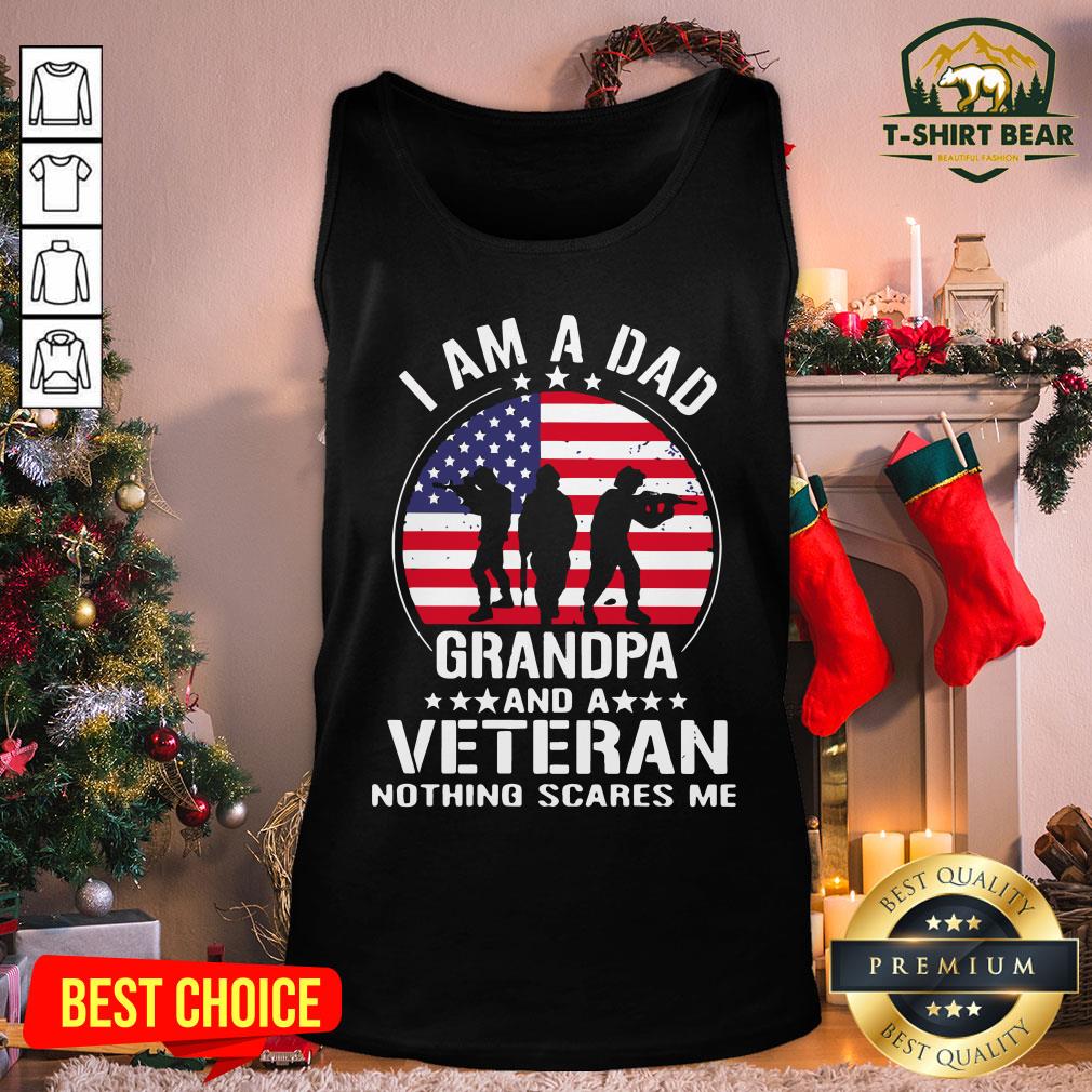 Nice American Flag I Am A Dad Grandpa And A Veteran Nothing Scares Me Shirt