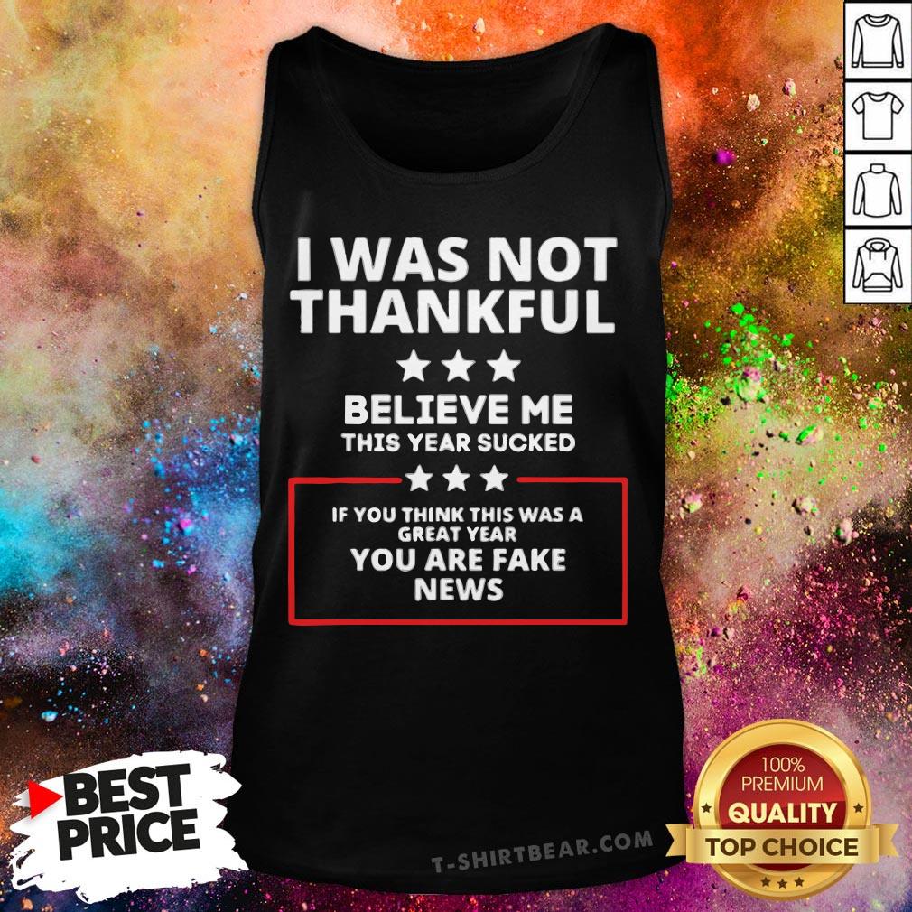 Top I Was Not Thankful You Are Fake News Shirt