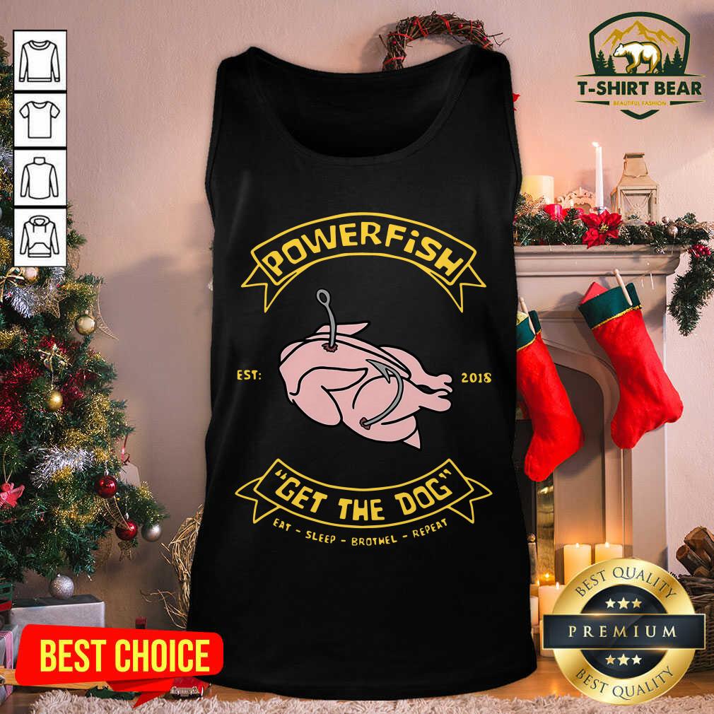 Funny Powerfish Get The Dog Eat Sleep Brothel Repeat Shirt