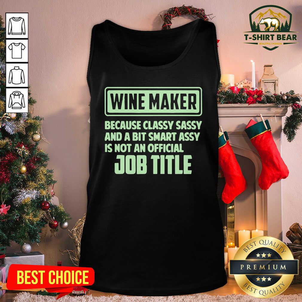 Nice Wine Maker Because Classy Sassy And A Bit Smart Assay Job Title Shirt