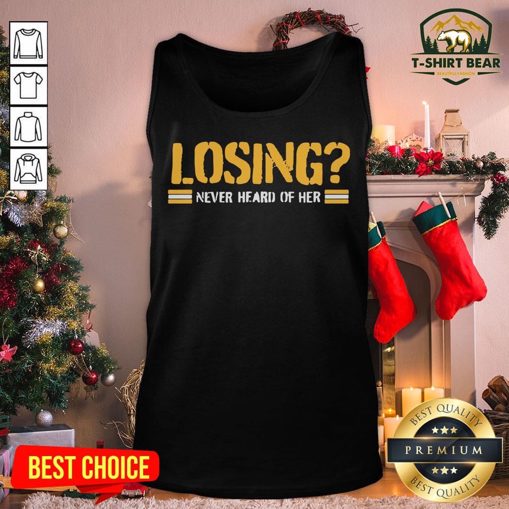 Nice Pittsburgh Losing Never Heard Of Her Shirt