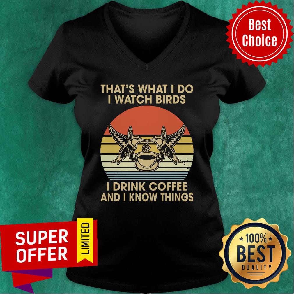 That's What I Do I Watch Birds I Drink Coffee And I Know Things Vintage Shirt