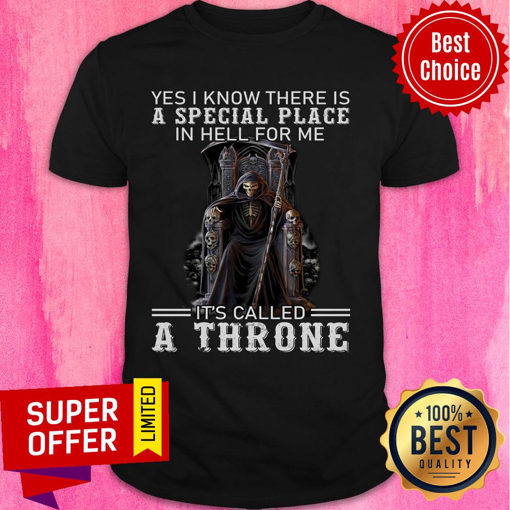 The Death Yes I Know There Is A Special Place A Throne Shirt