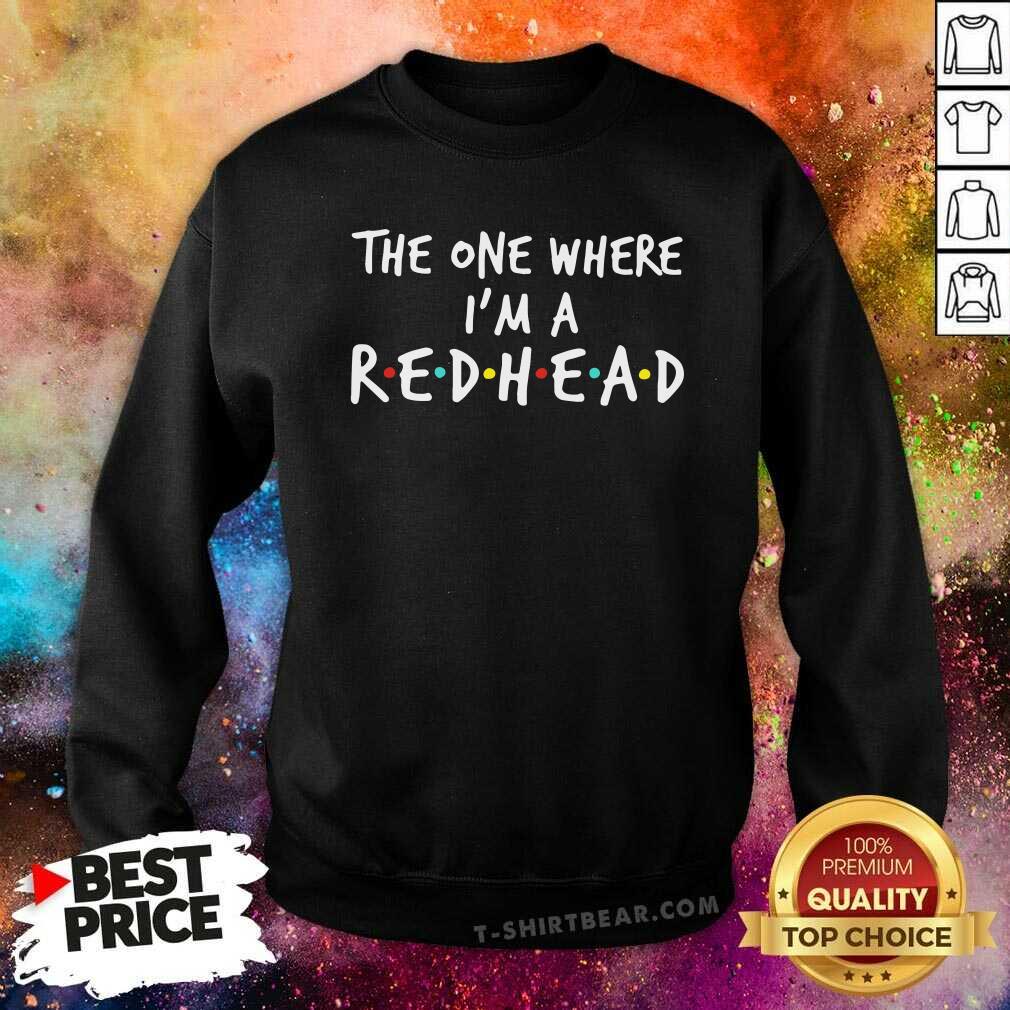 The One Where I Am A 1 Redhead Shirt