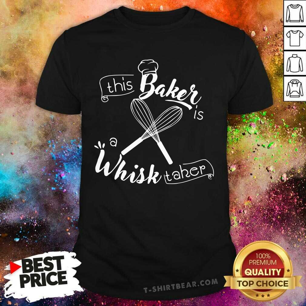 This Baker Is A Whisk Taker Shirt