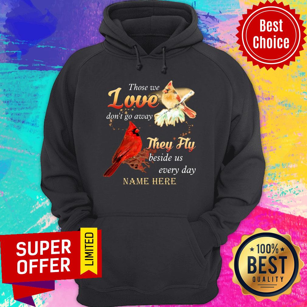 Those We Love Don'T Go Away They Fly Beside Us Every Day Name Here Shirt