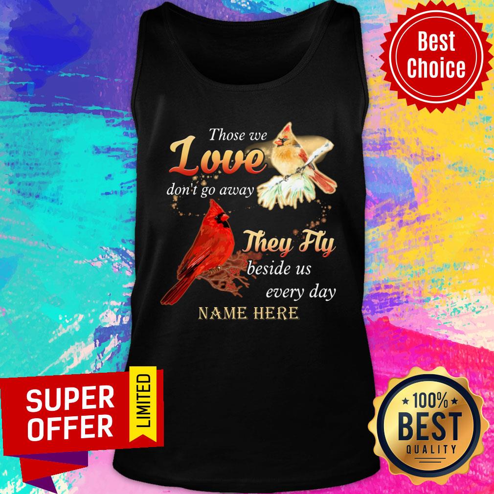 Those We Love Don'T Go Away They Fly Beside Us Every Day Name Here Shirt