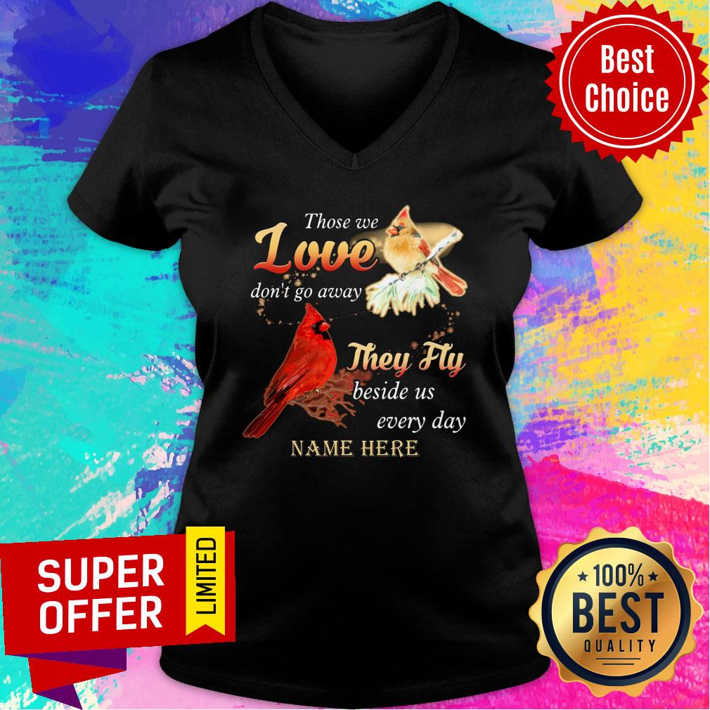 Those We Love Don'T Go Away They Fly Beside Us Every Day Name Here Shirt