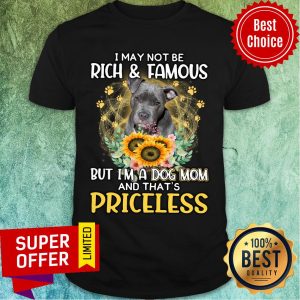 Staffordshire Is Priceless A Dog Mom Not May Be Rich And Famous Shirt