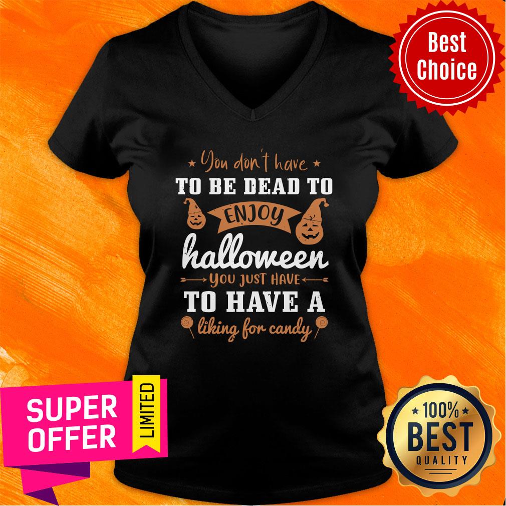 To Be Dead To Ẹnoy Halloween To Have A Liking For Candy Shirt
