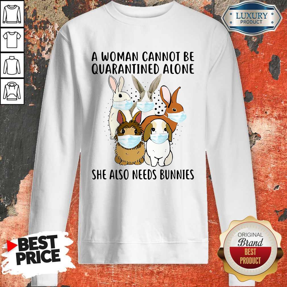 Top A Woman Cannot Be Quarantined Alone She Also Needs Bunnies Shirt