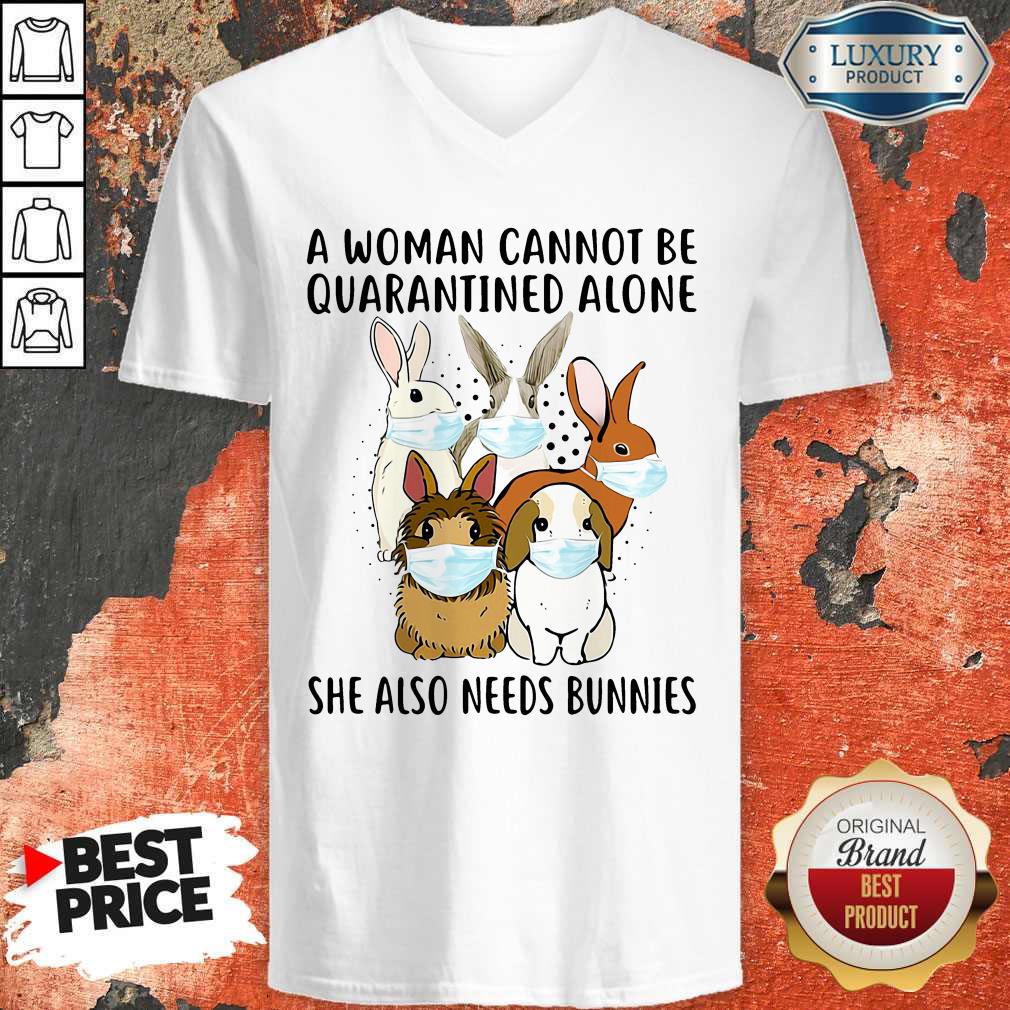 Top A Woman Cannot Be Quarantined Alone She Also Needs Bunnies Shirt
