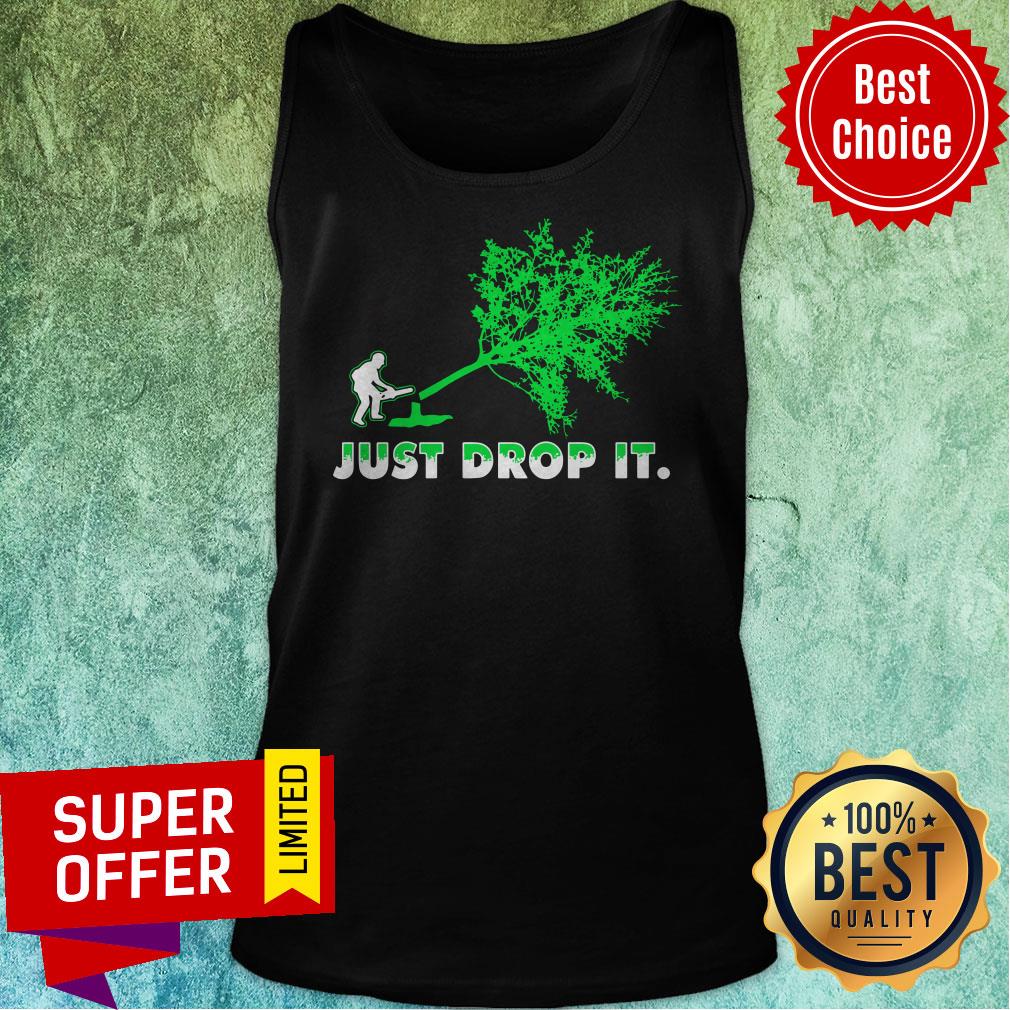 Top Arborist Just Drop It Shirt