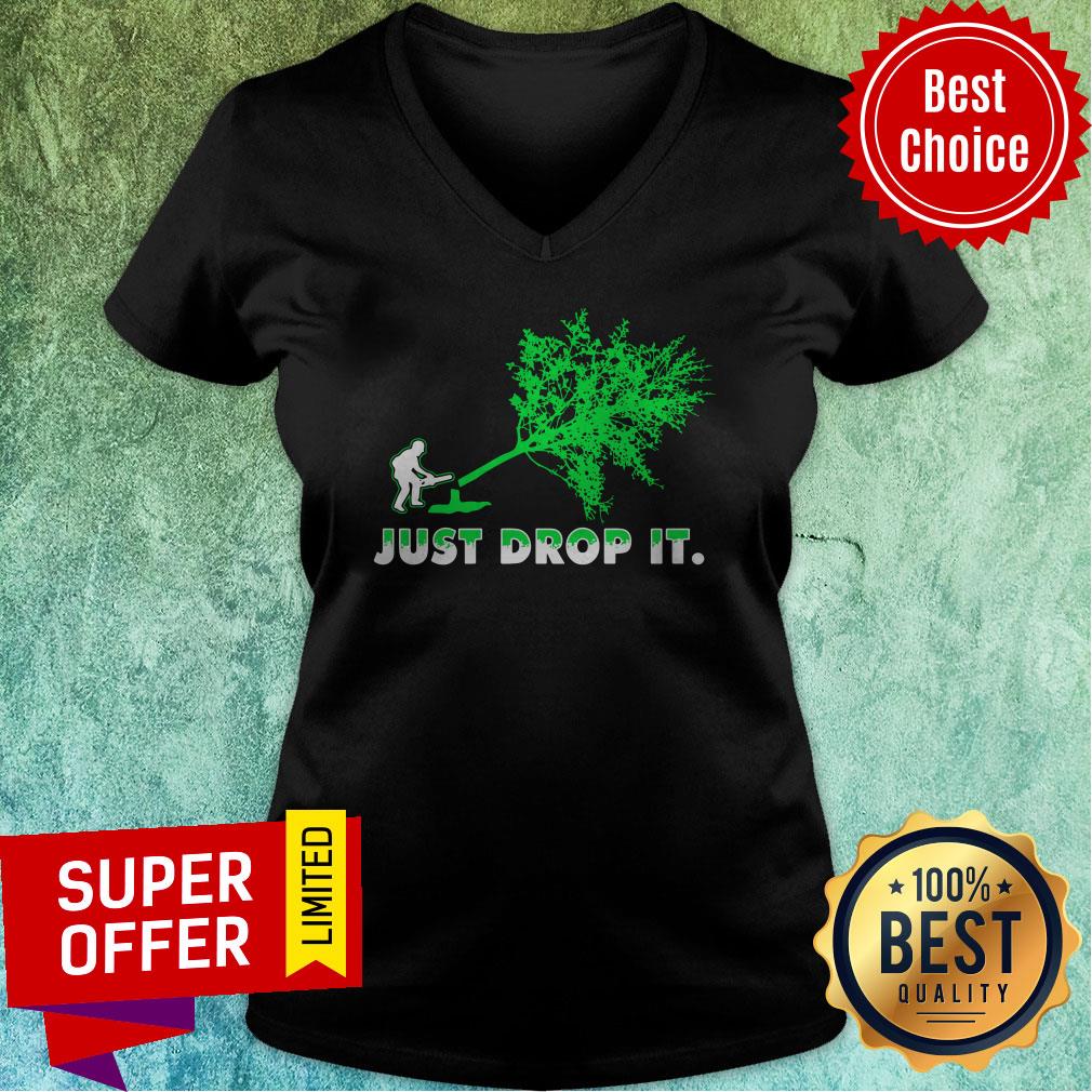 Top Arborist Just Drop It Shirt