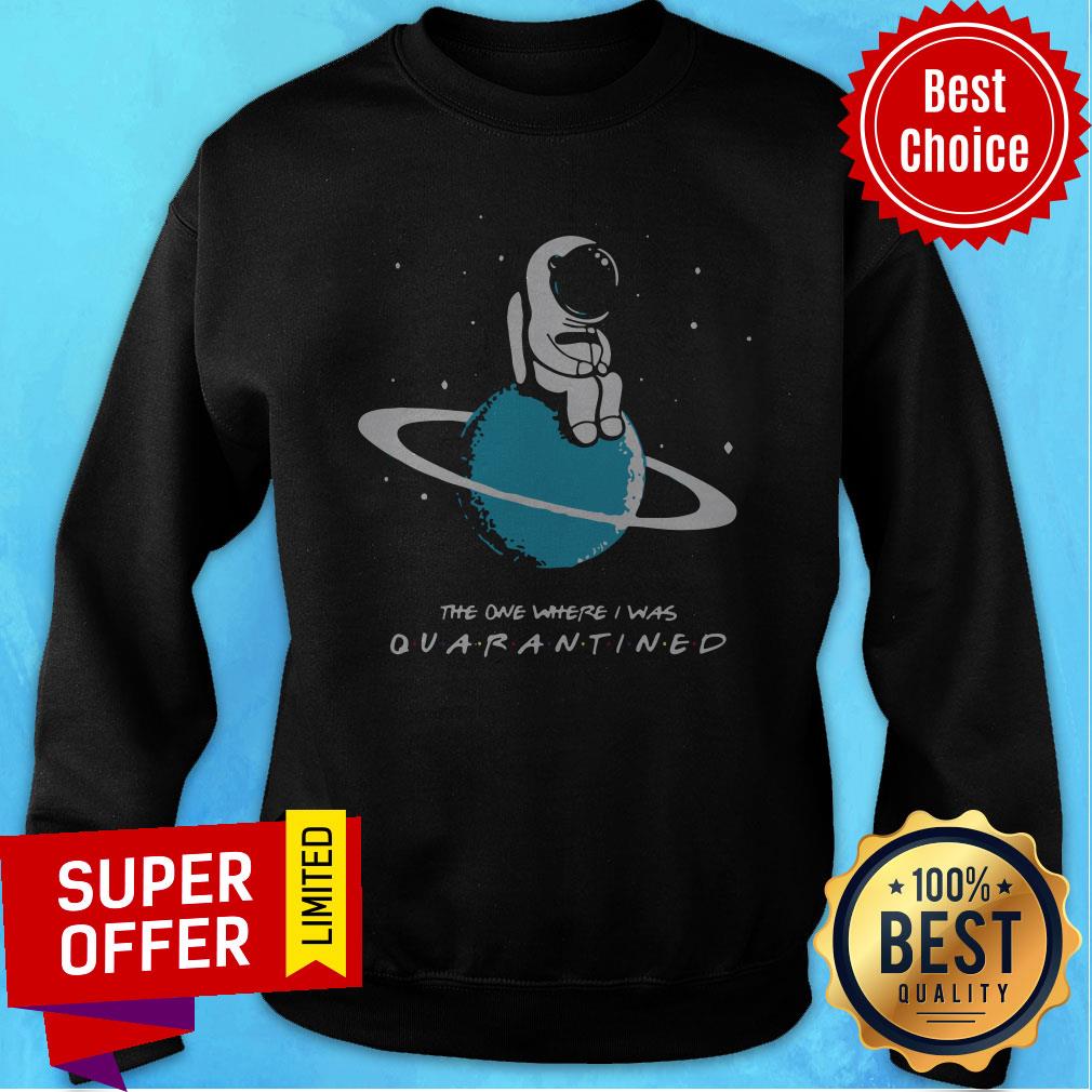 Top Astronaut The One Where I Was Quarantined Shirt