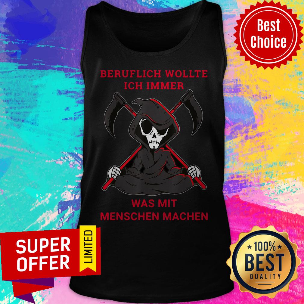 Top Beruflich Wollte Ich Immer Was Mit Menschen Machen Shirt