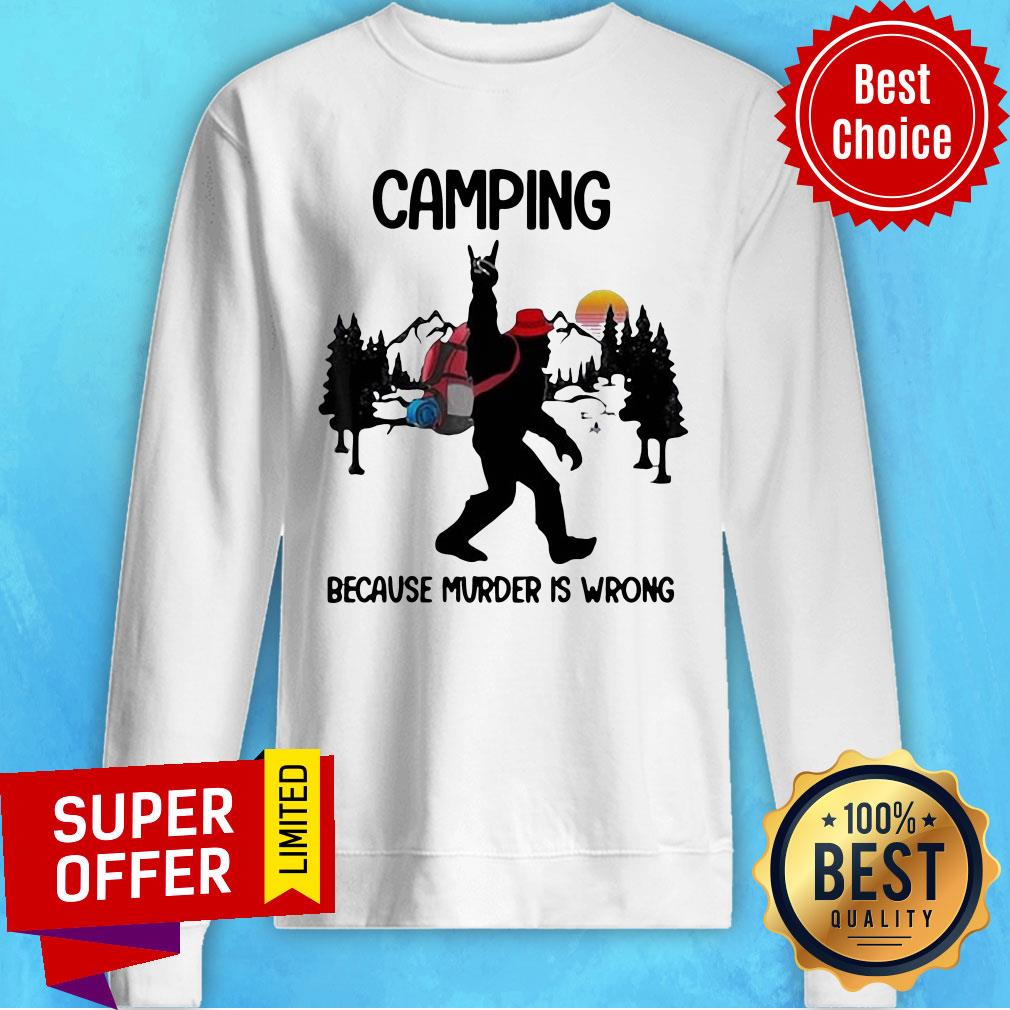 Top BIgfoot Camping Because Murder Is Wrong Sunset Shirt