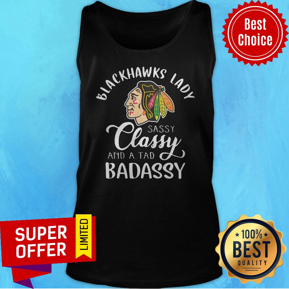 Top Blackhawks Lady Sassy Classy And A Tad Badassy Shirt